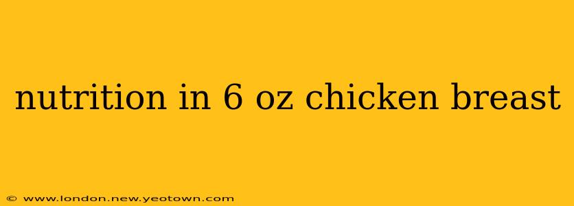 nutrition in 6 oz chicken breast