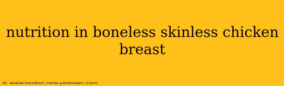 nutrition in boneless skinless chicken breast