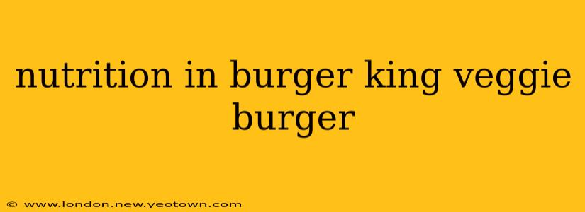 nutrition in burger king veggie burger