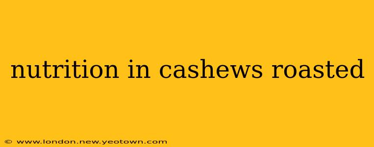 nutrition in cashews roasted