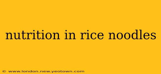 nutrition in rice noodles
