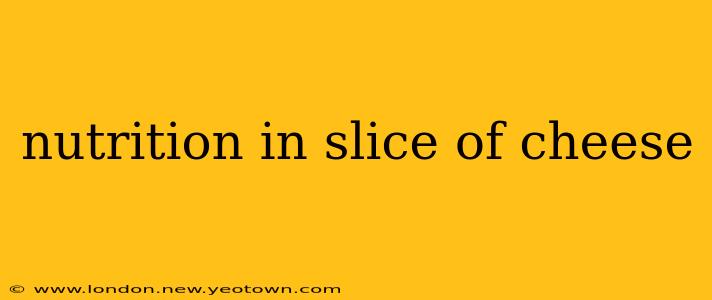 nutrition in slice of cheese