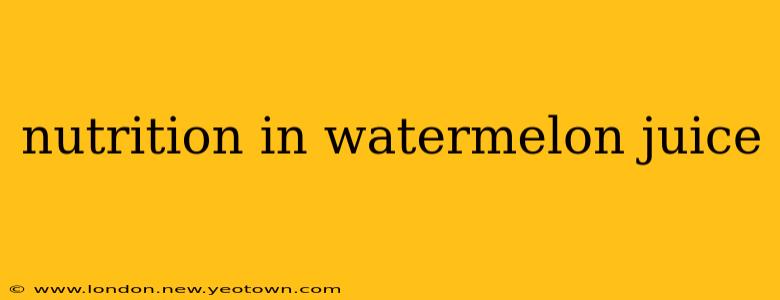 nutrition in watermelon juice