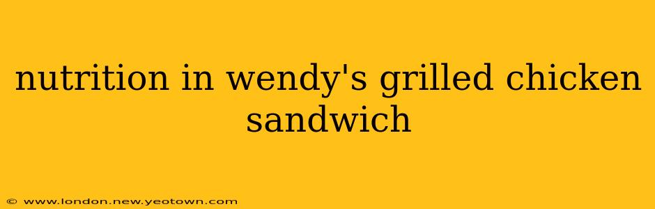 nutrition in wendy's grilled chicken sandwich