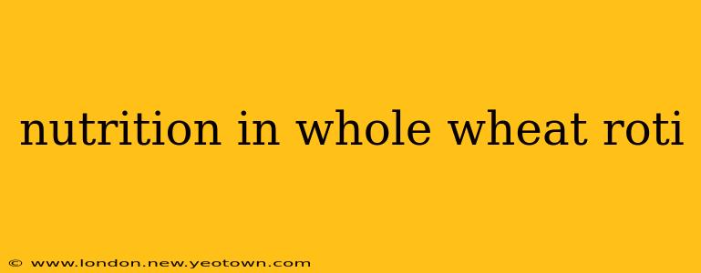 nutrition in whole wheat roti