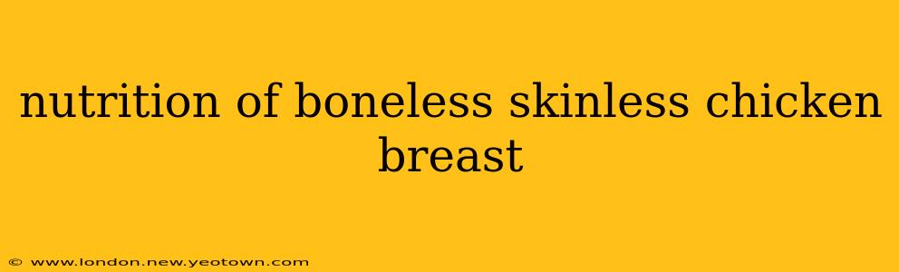 nutrition of boneless skinless chicken breast