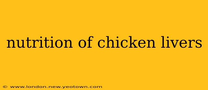 nutrition of chicken livers