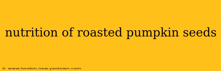 nutrition of roasted pumpkin seeds