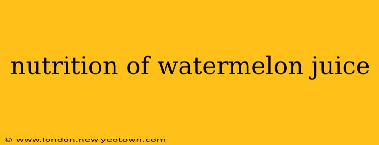 nutrition of watermelon juice