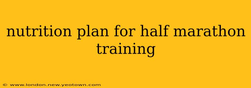 nutrition plan for half marathon training