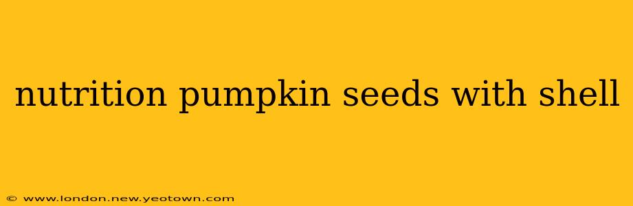 nutrition pumpkin seeds with shell