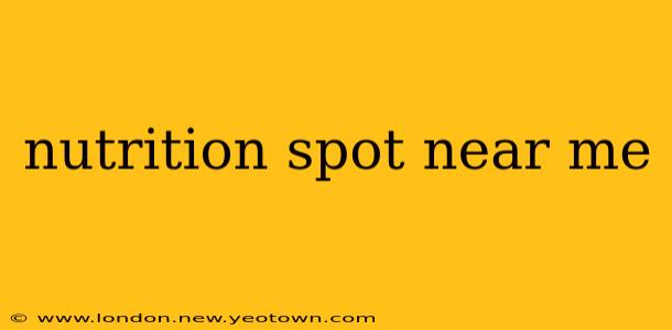 nutrition spot near me