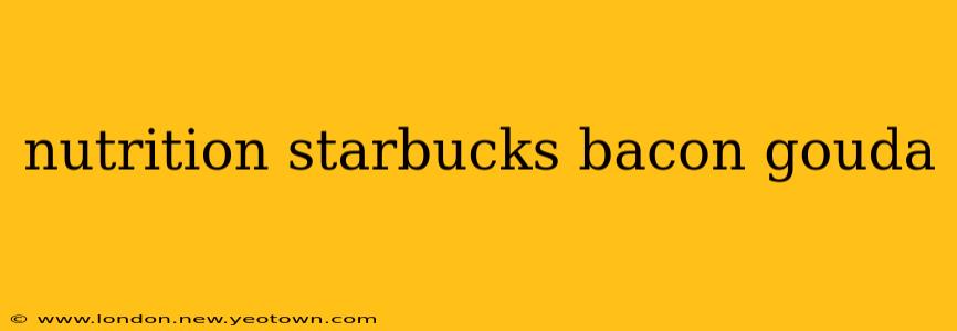 nutrition starbucks bacon gouda