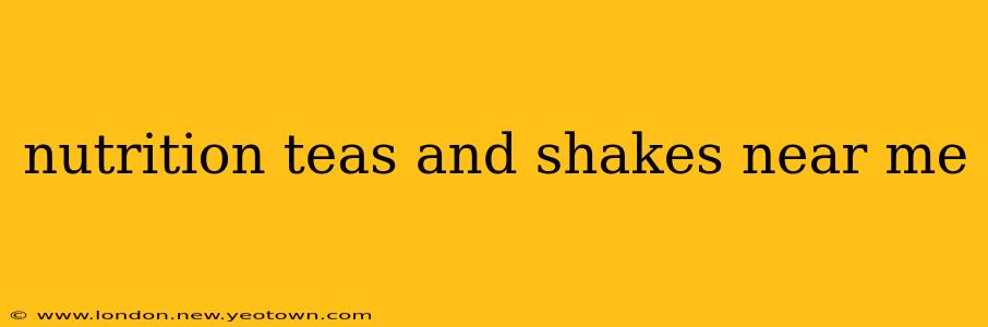 nutrition teas and shakes near me