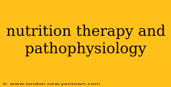 nutrition therapy and pathophysiology