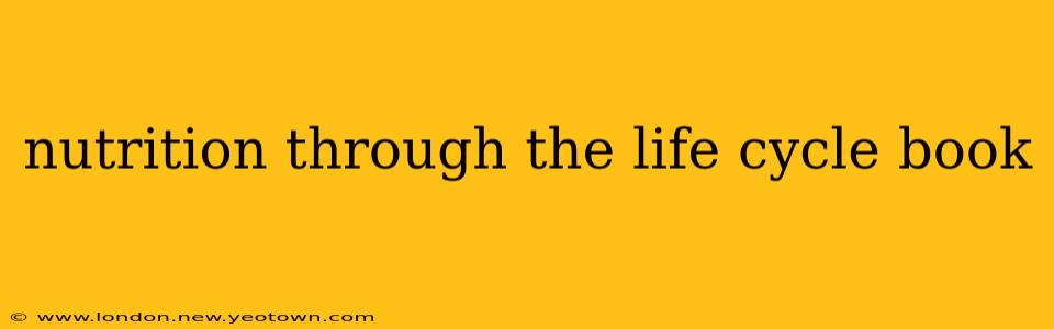 nutrition through the life cycle book