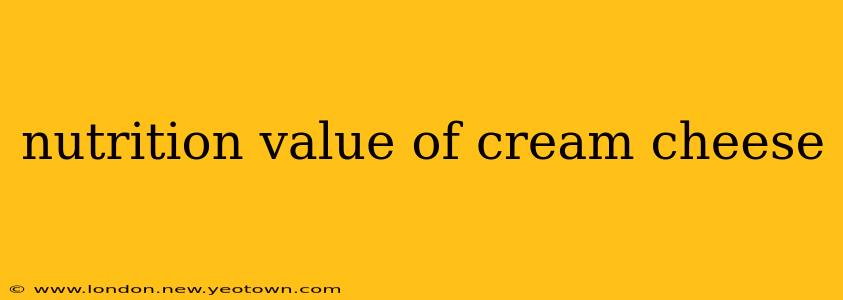 nutrition value of cream cheese