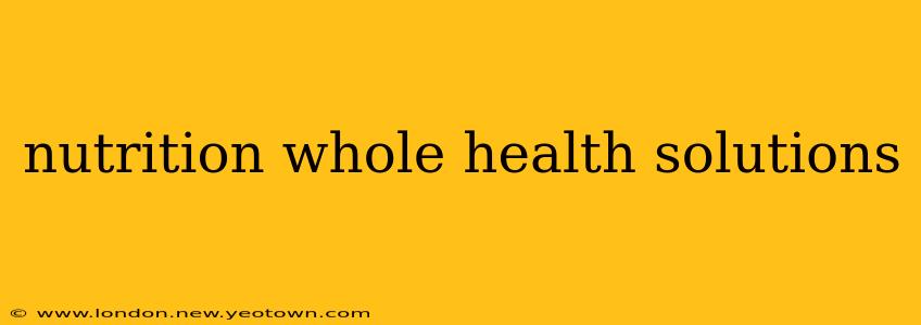 nutrition whole health solutions