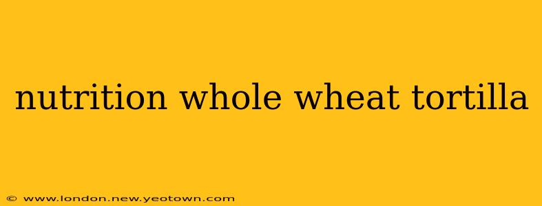 nutrition whole wheat tortilla