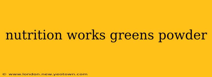 nutrition works greens powder