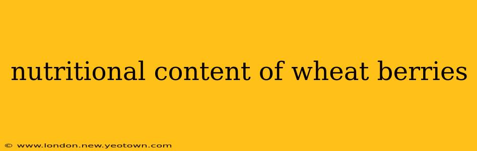 nutritional content of wheat berries