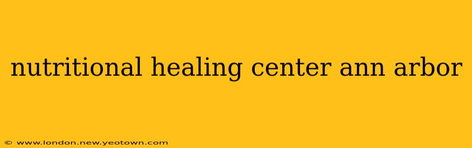nutritional healing center ann arbor