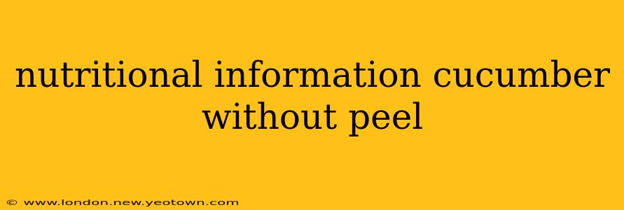 nutritional information cucumber without peel