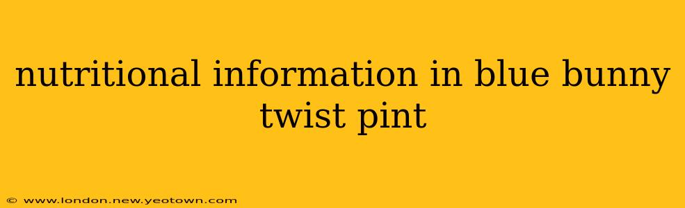 nutritional information in blue bunny twist pint