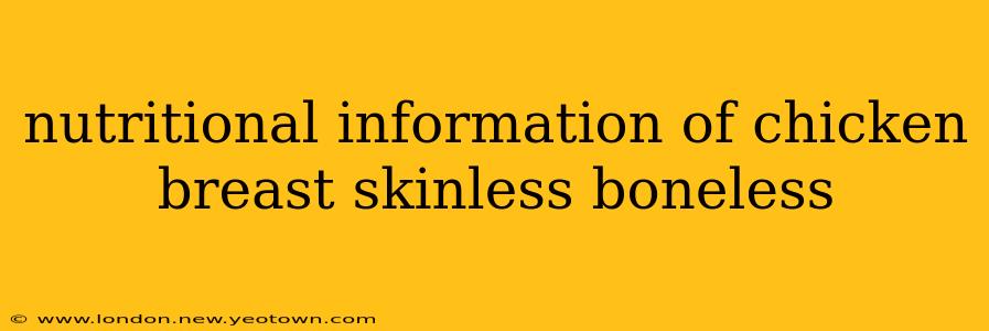 nutritional information of chicken breast skinless boneless