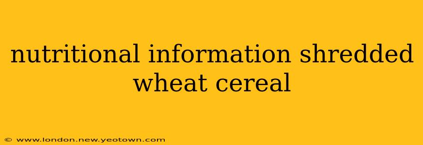 nutritional information shredded wheat cereal