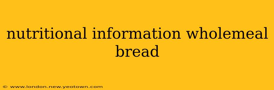 nutritional information wholemeal bread