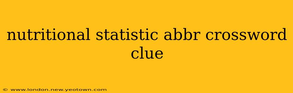 nutritional statistic abbr crossword clue