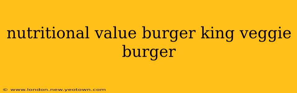 nutritional value burger king veggie burger