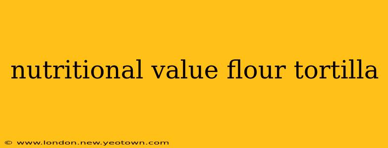 nutritional value flour tortilla