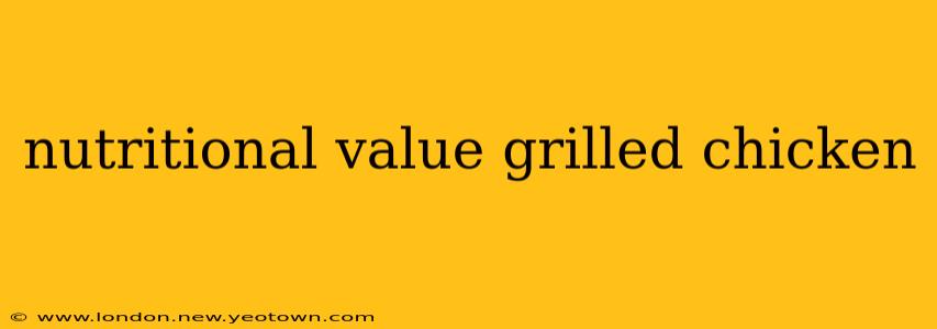 nutritional value grilled chicken