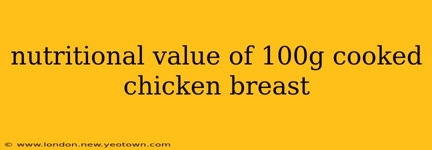nutritional value of 100g cooked chicken breast