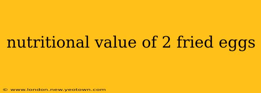 nutritional value of 2 fried eggs
