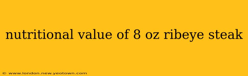 nutritional value of 8 oz ribeye steak