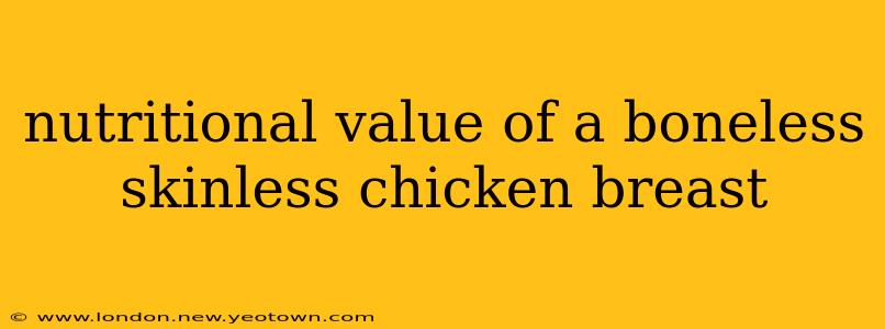 nutritional value of a boneless skinless chicken breast