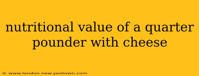 nutritional value of a quarter pounder with cheese
