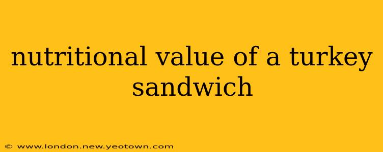 nutritional value of a turkey sandwich