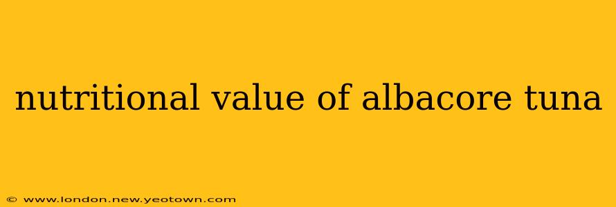 nutritional value of albacore tuna