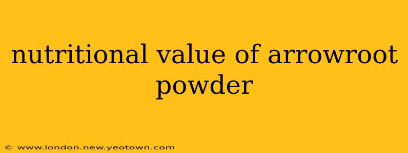 nutritional value of arrowroot powder