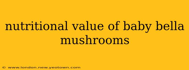 nutritional value of baby bella mushrooms