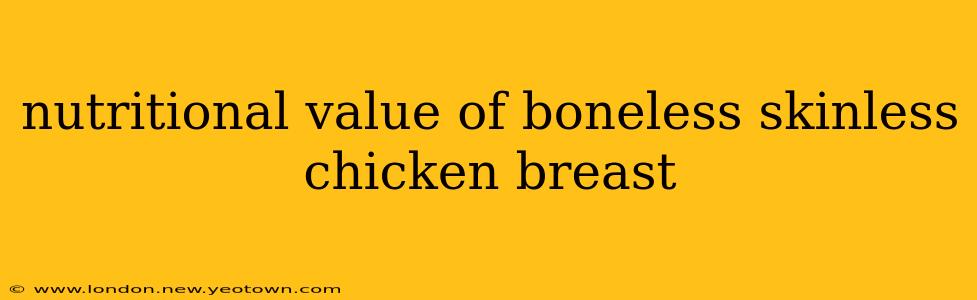 nutritional value of boneless skinless chicken breast