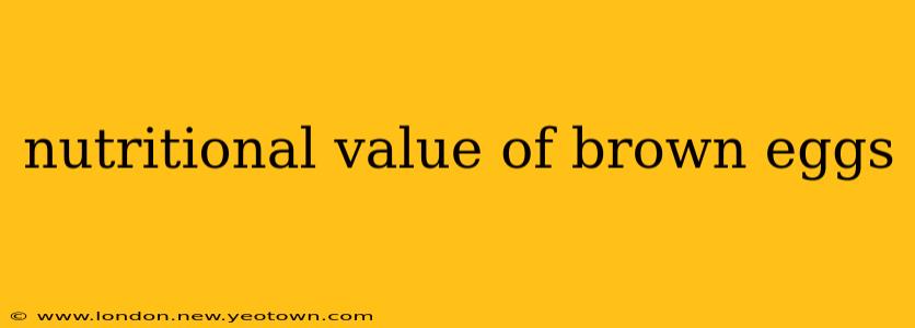 nutritional value of brown eggs