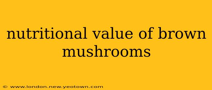 nutritional value of brown mushrooms