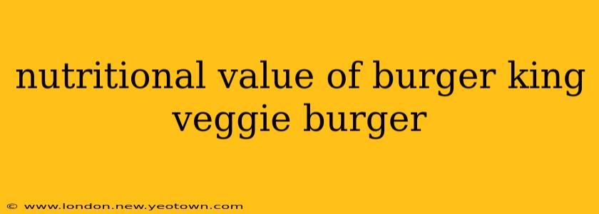 nutritional value of burger king veggie burger