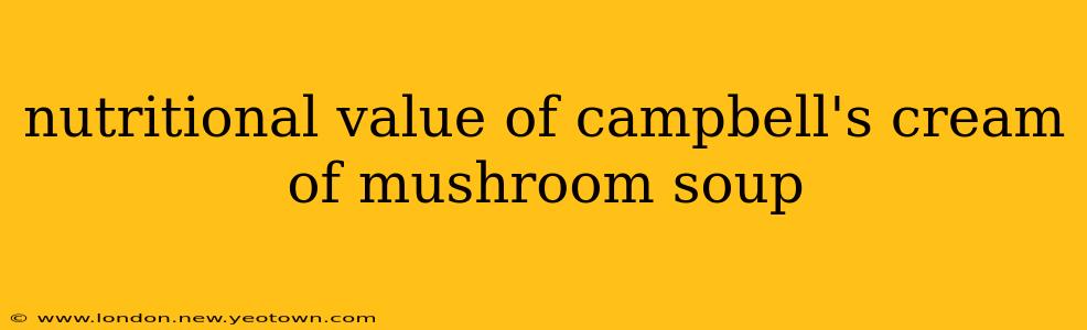 nutritional value of campbell's cream of mushroom soup