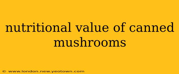 nutritional value of canned mushrooms